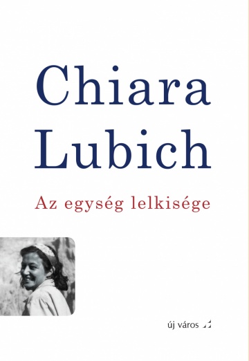 Chiara Lubich: Az egység lelkisége chiara-lubich-az-egyseg-lelkisege