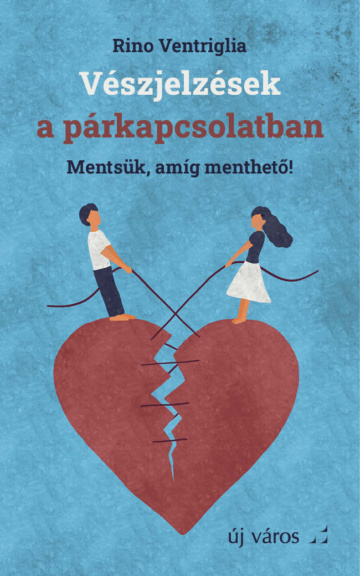 Rino Ventriglia: Vészjelzések a párkapcsolatban rino-ventriglia-veszjelzesek-a-parkapcsolatban