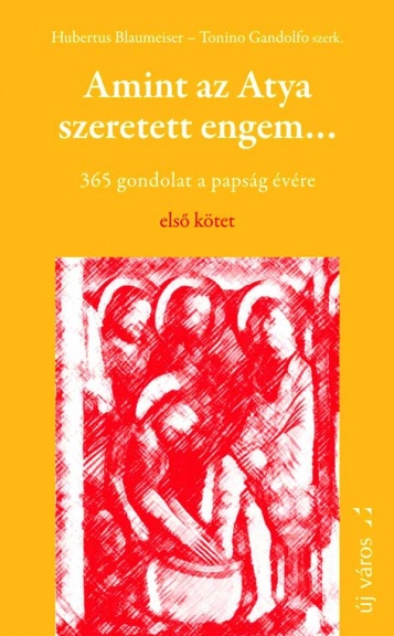 Hubertus Blaumeiser–Tanino Gandolfo: Amint az Atya szeretett engem ... 1. hubertus-blaumeiser-tanino-gandolfo-amint-az-atya-szeretett-engem-1