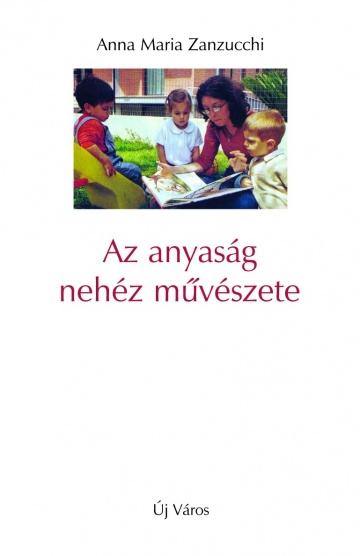 Anna Maria Zanzucchi: Az anyaság nehéz művészete anna-maria-zanzucchi-az-anyasag-nehez-muveszete