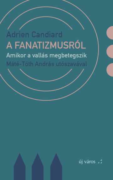 Adrien Candiard: A fanatizmusról adrien-candiard-a-fanatizmusrol