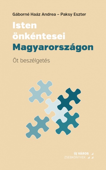 Gáborné Haáz Andrea–Paksy Eszter: Isten önkéntesei Magyarországon gaborne-haaz-andrea-paksy-eszter-isten-onkentesei-magyarorszagon
