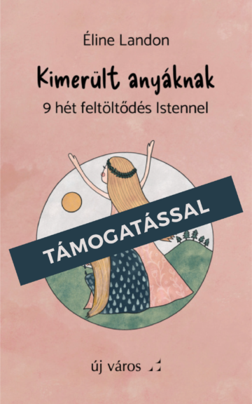 Éline Landon: Kimerült anyáknak + TÁMOGATÁS eline-landon-kimerult-anyaknak-tamogatas