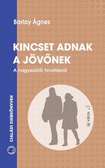 Barlay Ágnes: Kincset adnak a jövőnek barlay-agnes-kincset-adnak-a-jovonek