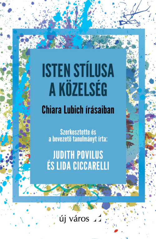 judith-povilus-es-lida-ciccarelli-szerk-a-kozelseg-isten-stilusa-chiara-lubich-irasaiban