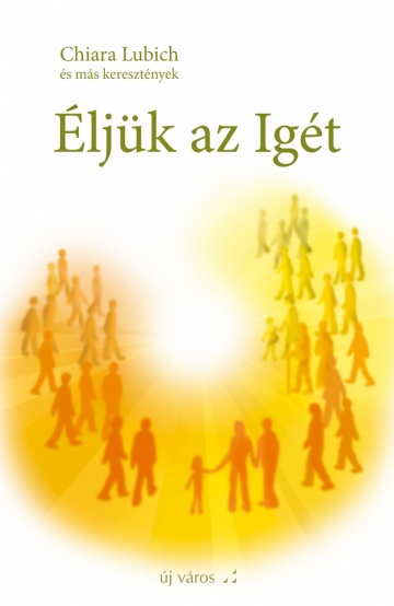 Chiara Lubich: Éljük az Igét 2. chiara-lubich-eljuk-az-iget-2