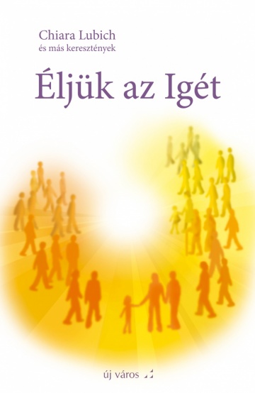 Chiara Lubich: Éljük az Igét 1. chiara-lubich-eljuk-az-iget-1