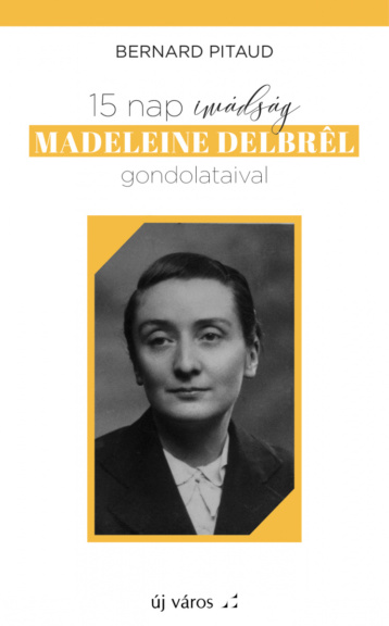 Bernard Pitaud: 15 nap imádság Madeleine Delbrêl gondolataival bernard-pitaud-15-nap-imadsag-madeleine-delbrel-gondolataival