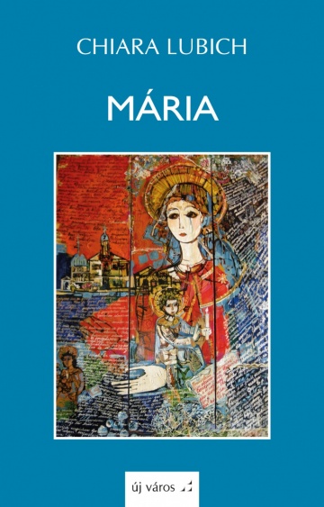 Chiara Lubich: Mária chiara-lubich-maria