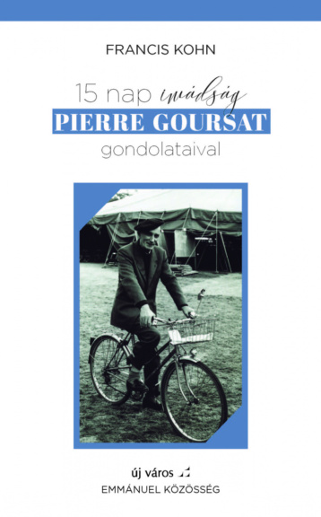Francis Kohn: 15 nap imádság Pierre Goursat gondolataival francis-kohn-15-nap-imadsag-pierre-goursat-gondolataival