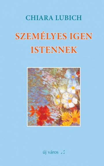 Chiara Lubich: Személyes igen Istennek chiara-lubich-szemelyes-igen-istennek